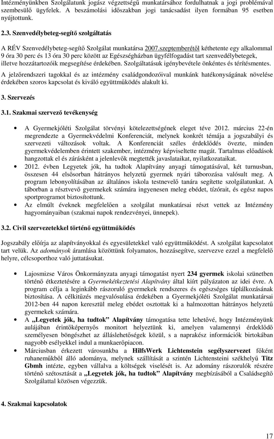 szeptemberétıl kéthetente egy alkalommal 9 óra 30 perc és 13 óra 30 perc között az Egészségházban ügyfélfogadást tart szenvedélybetegek, illetve hozzátartozóik megsegítése érdekében.