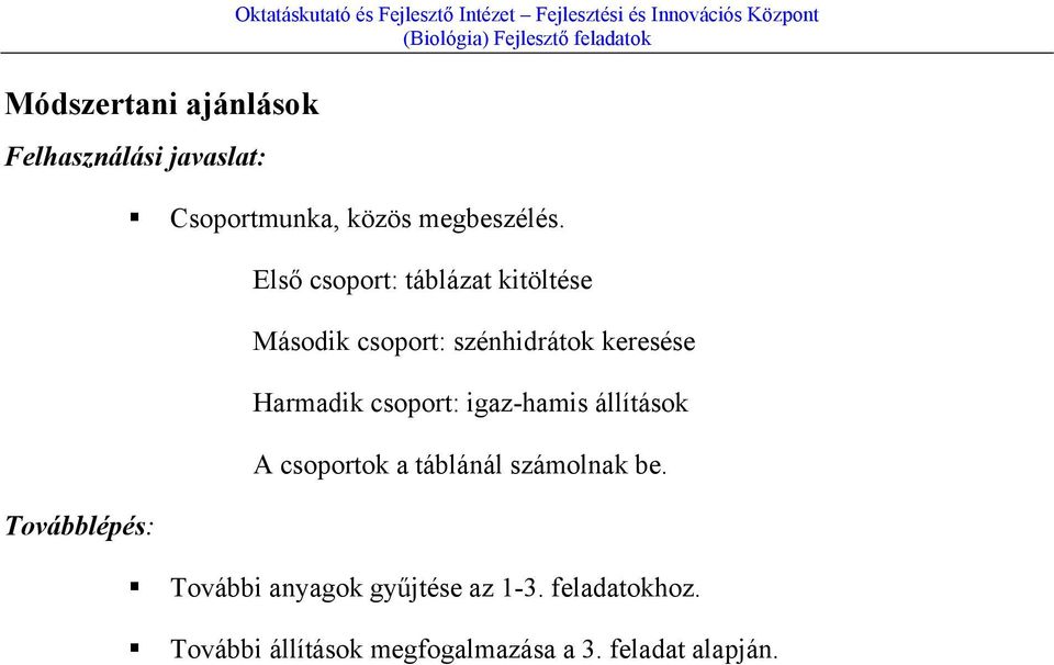 Első csoport: táblázat kitöltése Második csoport: szénhidrátok keresése Harmadik csoport: igaz-hamis