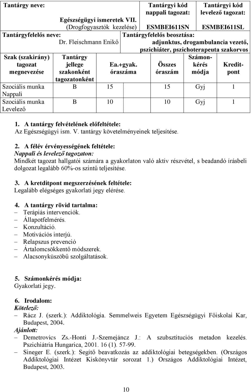 tagozat: ESMBEI611SN ESMBEI611SL Tantárgyfelelős beosztása: adjunktus, drogambulancia vezető, pszichiáter, pszichoterapeuta szakorvos Ea.+gyak.