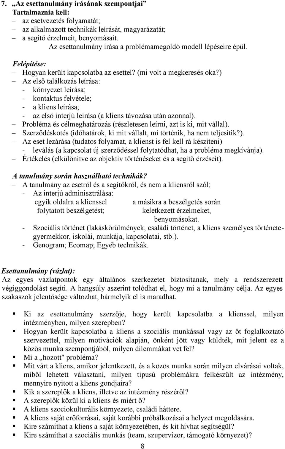 ) Az első találkozás leírása: - környezet leírása; - kontaktus felvétele; - a kliens leírása; - az első interjú leírása (a kliens távozása után azonnal).