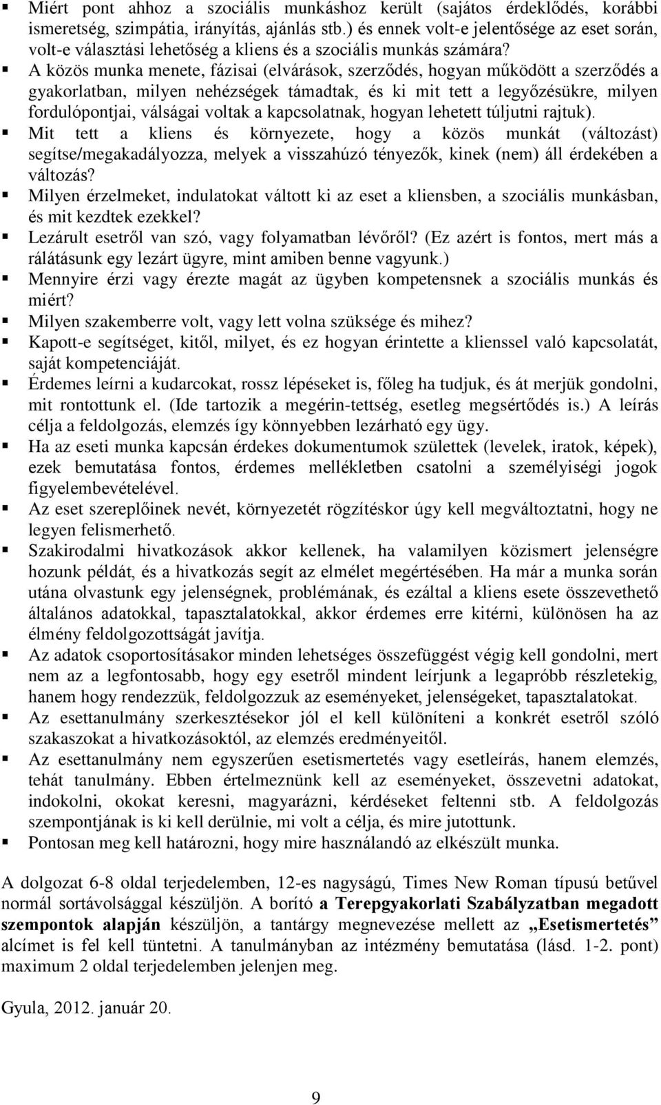 A közös munka menete, fázisai (elvárások, szerződés, hogyan működött a szerződés a gyakorlatban, milyen nehézségek támadtak, és ki mit tett a legyőzésükre, milyen fordulópontjai, válságai voltak a