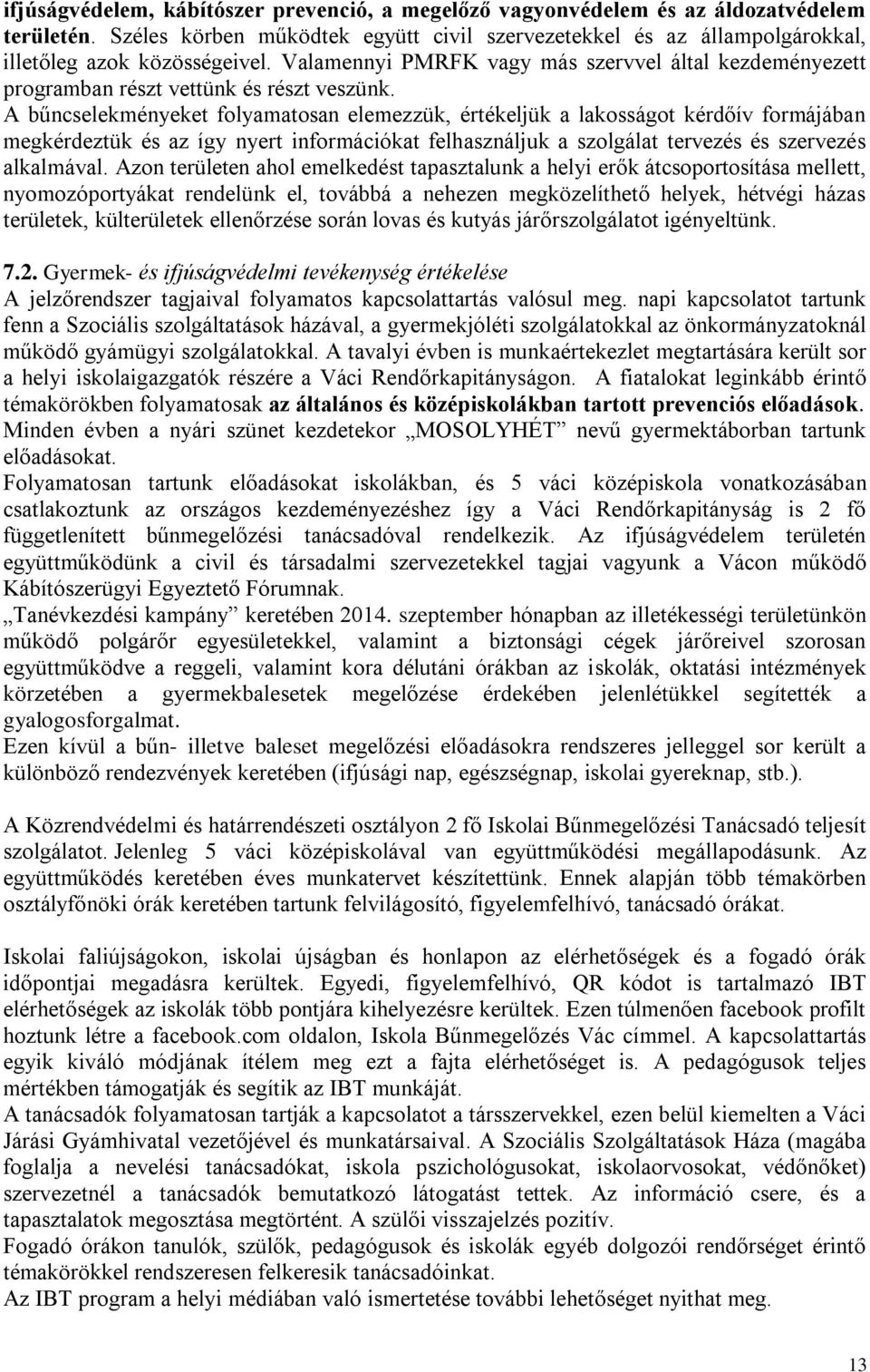 A bűncselekményeket folyamatosan elemezzük, értékeljük a lakosságot kérdőív formájában megkérdeztük és az így nyert információkat felhasználjuk a szolgálat tervezés és szervezés alkalmával.