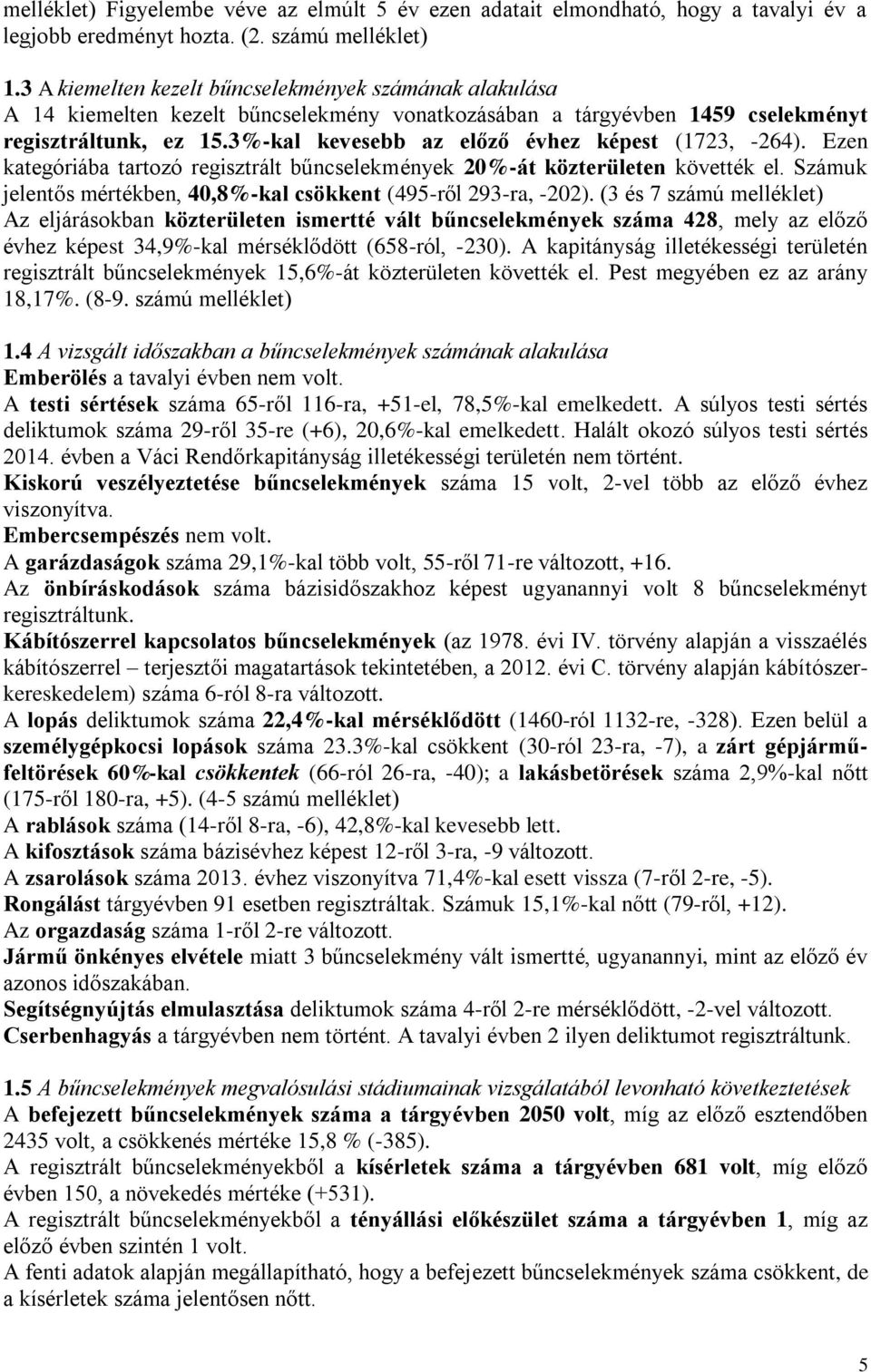 3%-kal kevesebb az előző évhez képest (1723, -264). Ezen kategóriába tartozó regisztrált bűncselekmények 20%-át közterületen követték el.