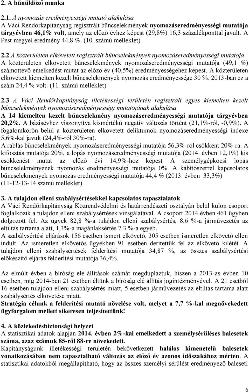 százalékponttal javult. A Pest megyei eredmény 44,8 %. (10. számú melléklet) 2.