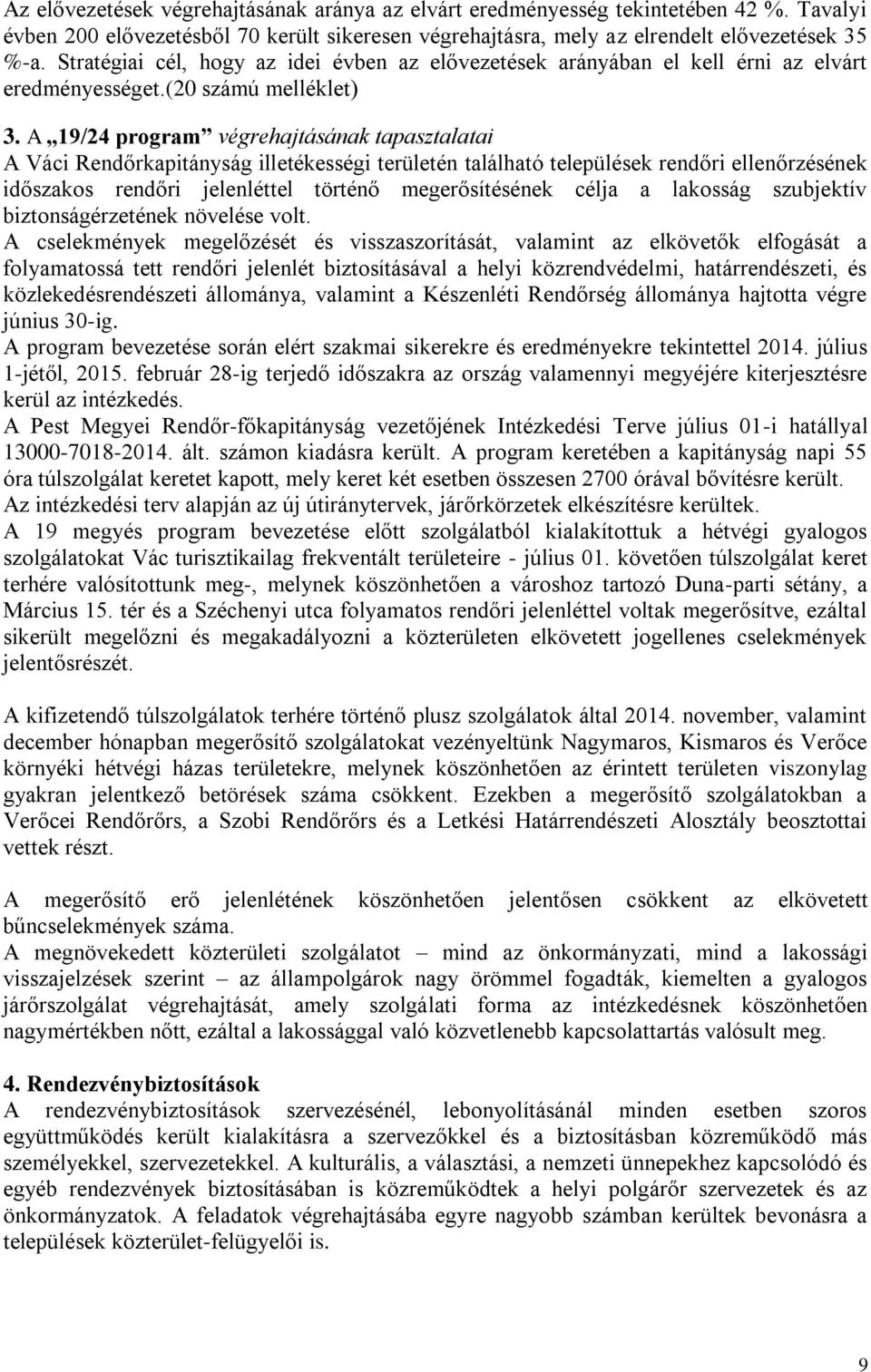 A 19/24 program végrehajtásának tapasztalatai A Váci Rendőrkapitányság illetékességi területén található települések rendőri ellenőrzésének időszakos rendőri jelenléttel történő megerősítésének célja