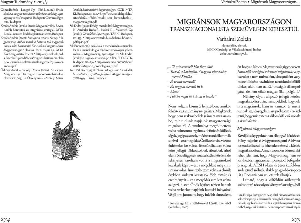 MTA Etnikai-nemzeti kisebbségkutató intézete, Budapest Kováts András (2012): Immigrant citizens Survey, Magyarország: Miben mások a határon túli magyarok, mint a többi bevándorló?