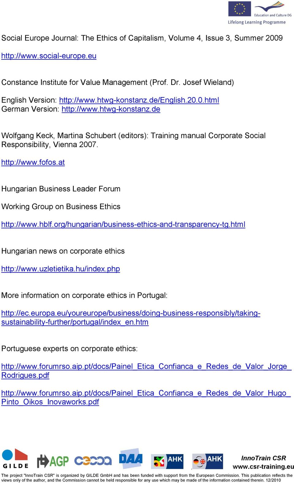 at Hungarian Business Leader Forum Working Group on Business Ethics http://www.hblf.org/hungarian/business-ethics-and-transparency-tg.html Hungarian news on corporate ethics http://www.uzletietika.