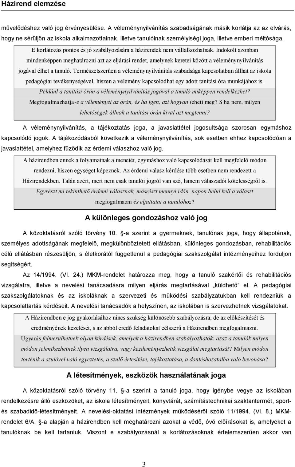 E korlátozás pontos és jó szabályozására a házirendek nem vállalkozhatnak.