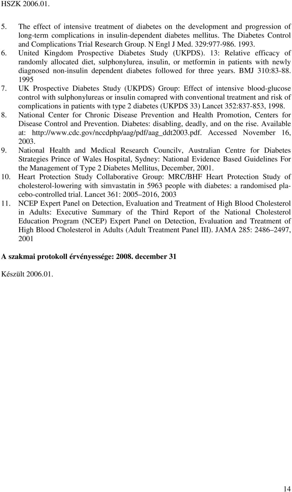 13: Relative efficacy of randomly allocated diet, sulphonylurea, insulin, or metformin in patients with newly diagnosed non-insulin dependent diabetes followed for three years. BMJ 310:83-88. 1995 7.