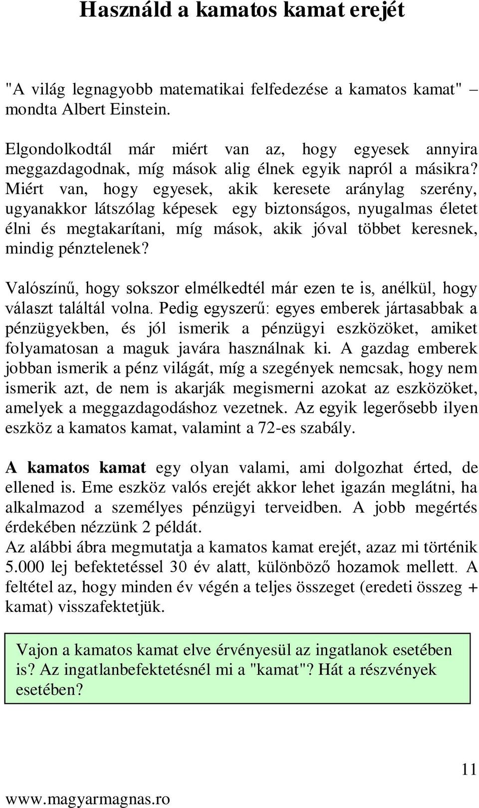 Miért van, hogy egyesek, akik keresete aránylag szerény, ugyanakkor látszólag képesek egy biztonságos, nyugalmas életet élni és megtakarítani, míg mások, akik jóval többet keresnek, mindig