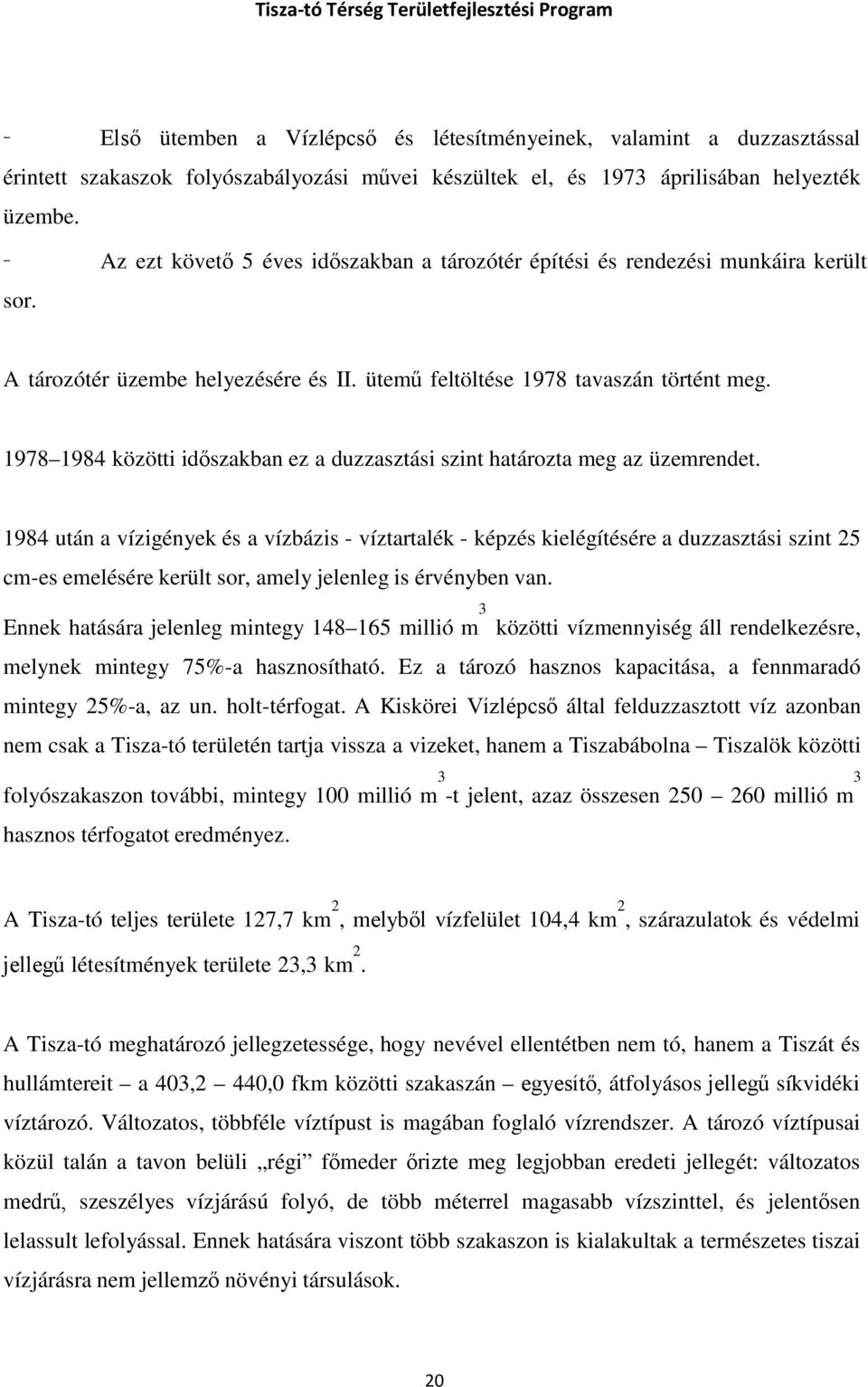 1978 1984 közötti időszakban ez a duzzasztási szint határozta meg az üzemrendet.