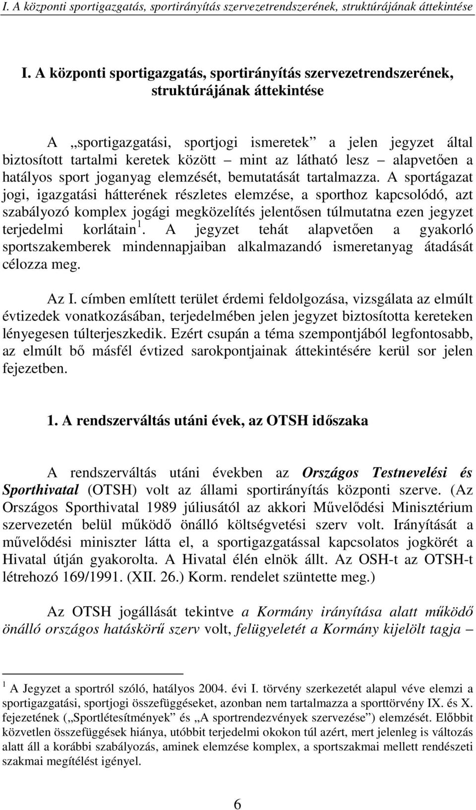 látható lesz alapvetően a hatályos sport joganyag elemzését, bemutatását tartalmazza.