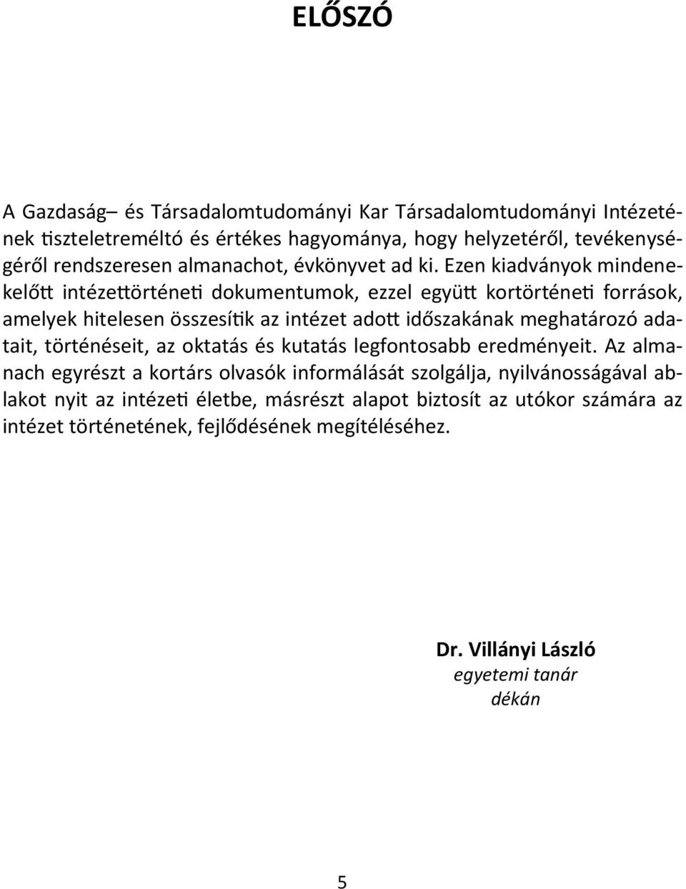 Ezen kiadványok mindenekelőtt intézettörténeti dokumentumok, ezzel együtt kortörténeti források, amelyek hitelesen összesítik az intézet adott időszakának meghatározó