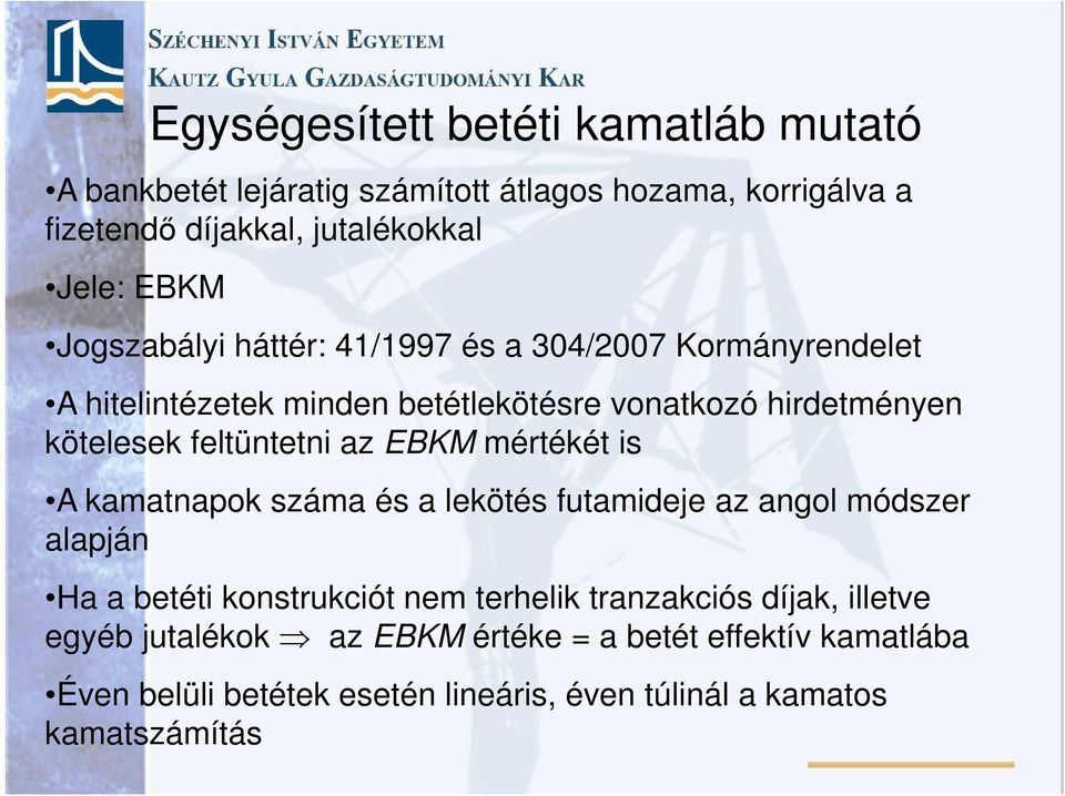 az EBKM mértékét is A kamatnapok száma és a lekötés futamideje az angol módszer alapján Ha a betéti konstrukciót nem terhelik tranzakciós