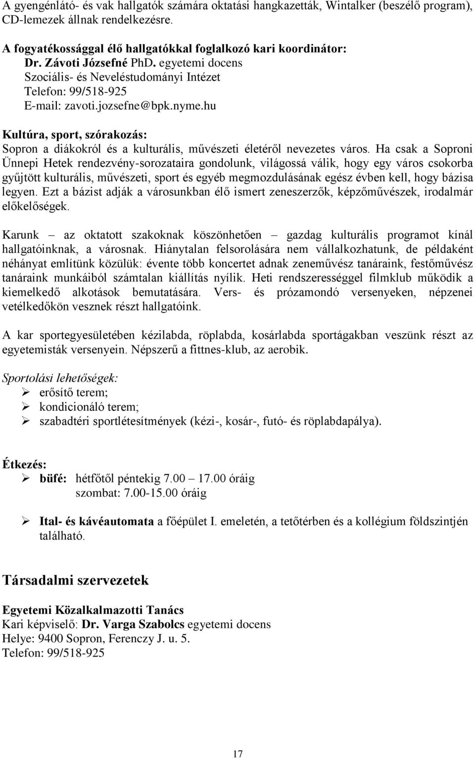 hu Kultúra, sport, szórakozás: Sopron a diákokról és a kulturális, művészeti életéről nevezetes város.