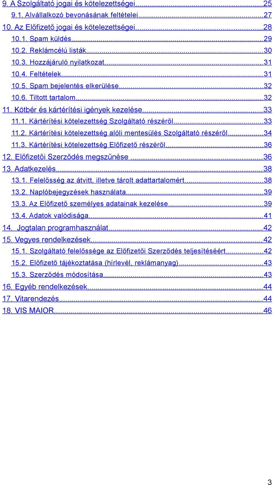 .. 33 11.2. Kártérítési kötelezettség alóli mentesülés Szolgáltató részéről...34 11.3. Kártérítési kötelezettség Előfizető részéről... 36 12. Előfizetői Szerződés megszűnése... 36 13. Adatkezelés.