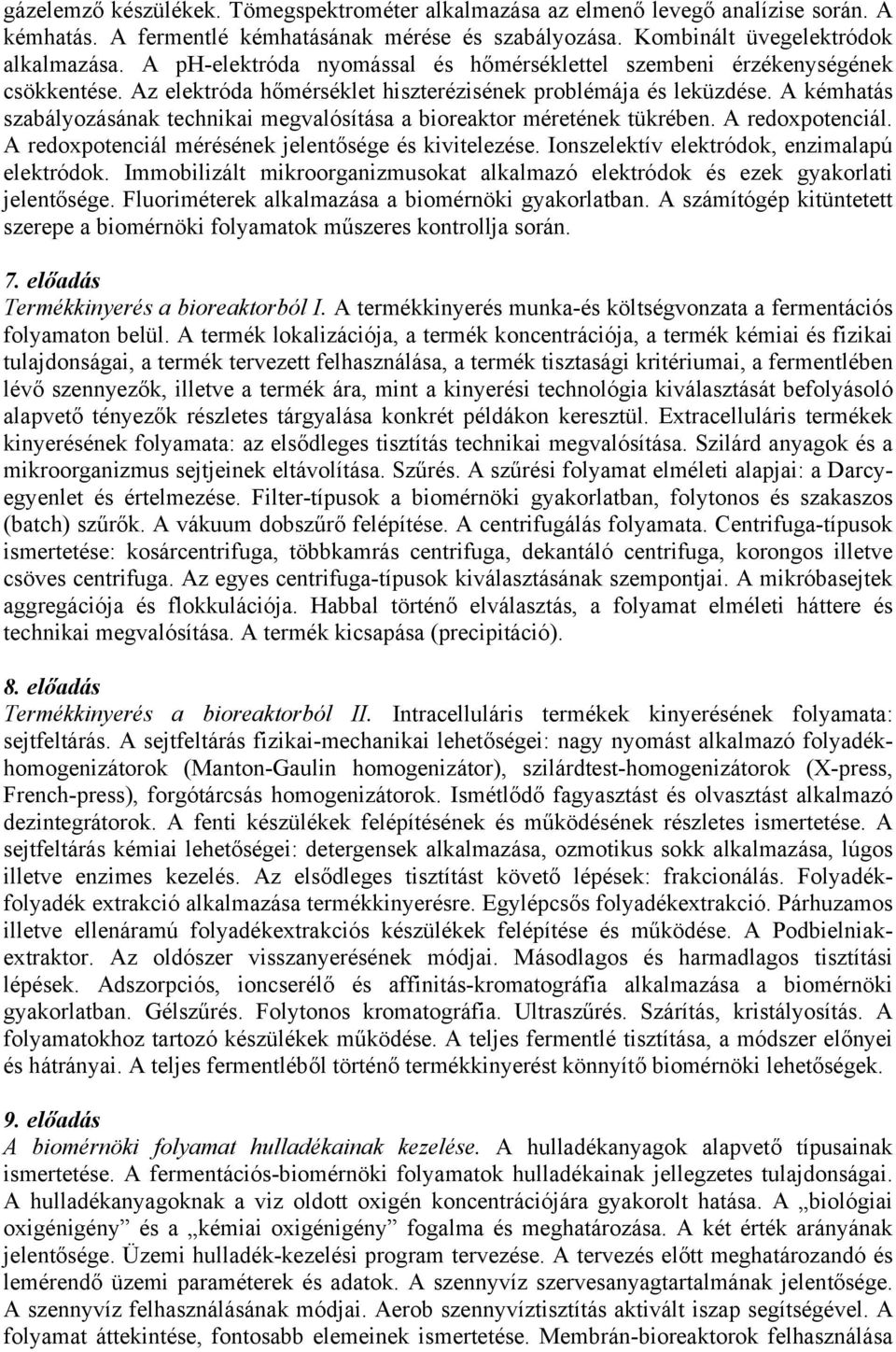 A kémhatás szabályozásának technikai megvalósítása a bioreaktor méretének tükrében. A redoxpotenciál. A redoxpotenciál mérésének jelentősége és kivitelezése.