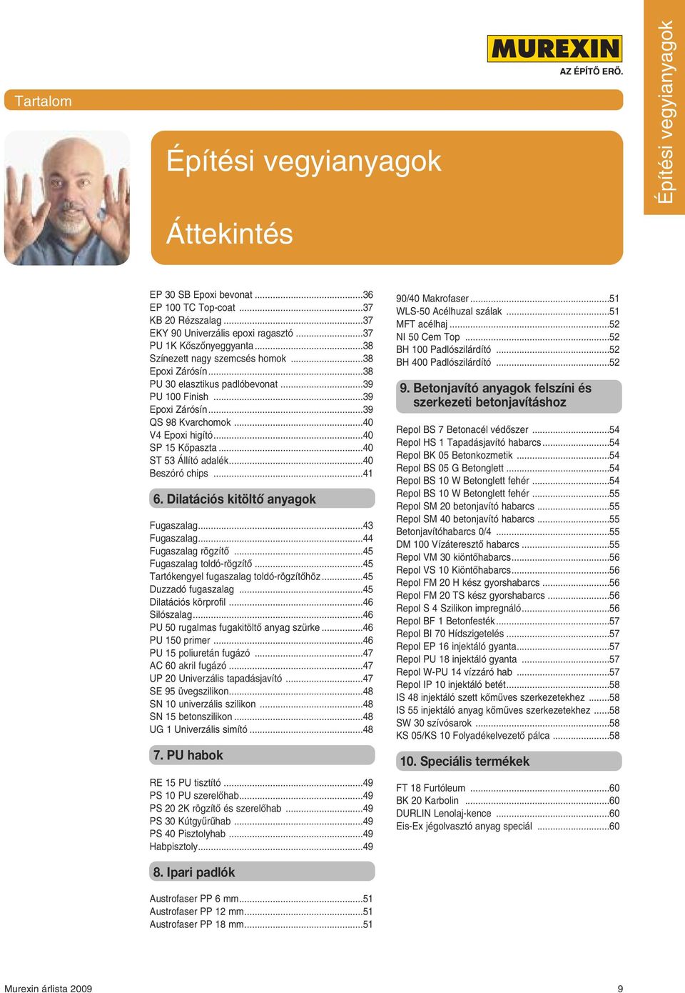 ..41 6. Dilatációs kitöltô anyagok Fugaszalag...43 Fugaszalag...44 Fugaszalag rögzítô...45 Fugaszalag toldó-rögzítô...45 Tartókengyel fugaszalag toldó-rögzítôhöz...45 Duzzadó fugaszalag.