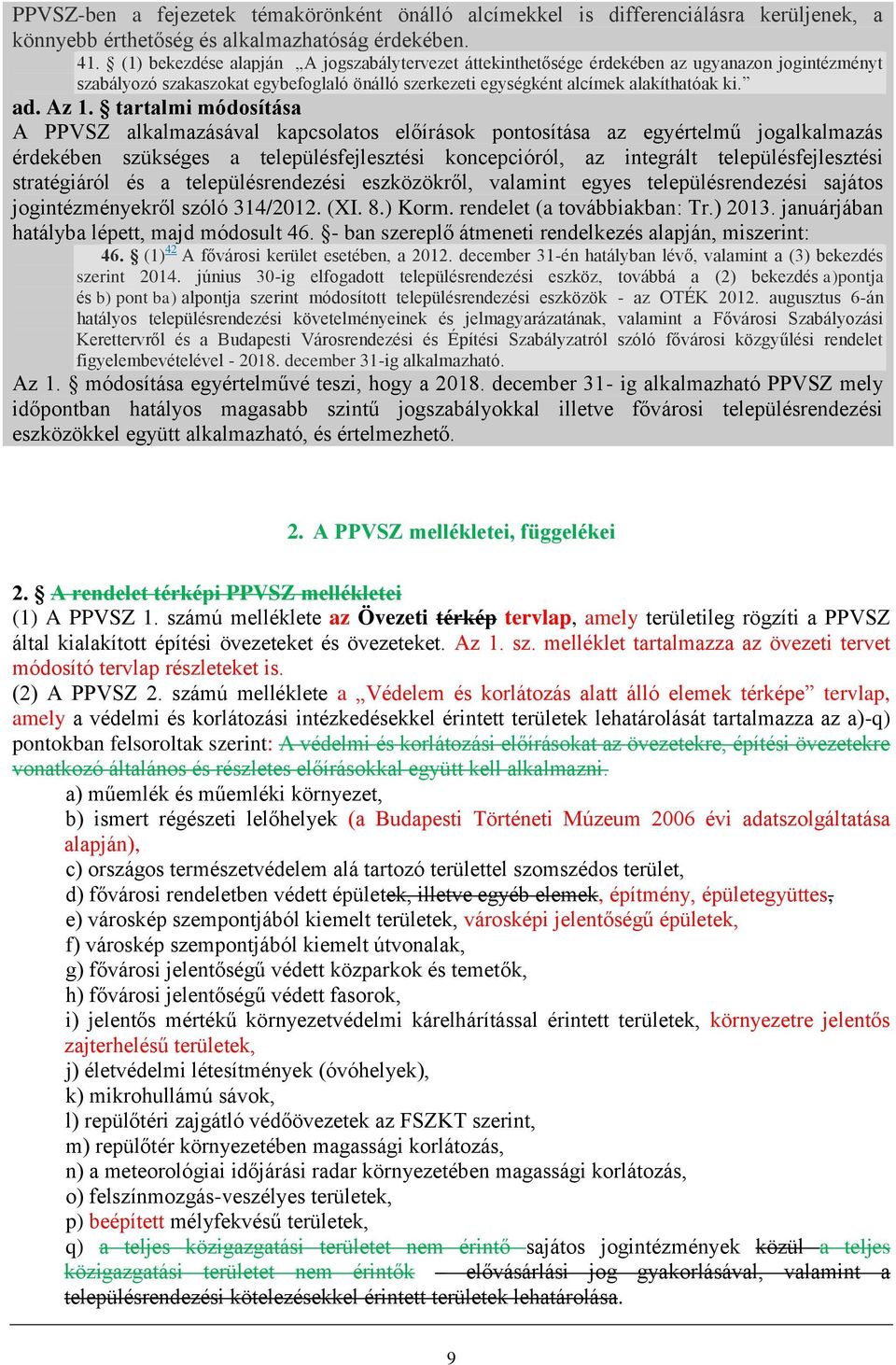 tartalmi módosítása A PPVSZ alkalmazásával kapcsolatos előírások pontosítása az egyértelmű jogalkalmazás érdekében szükséges a településfejlesztési koncepcióról, az integrált településfejlesztési