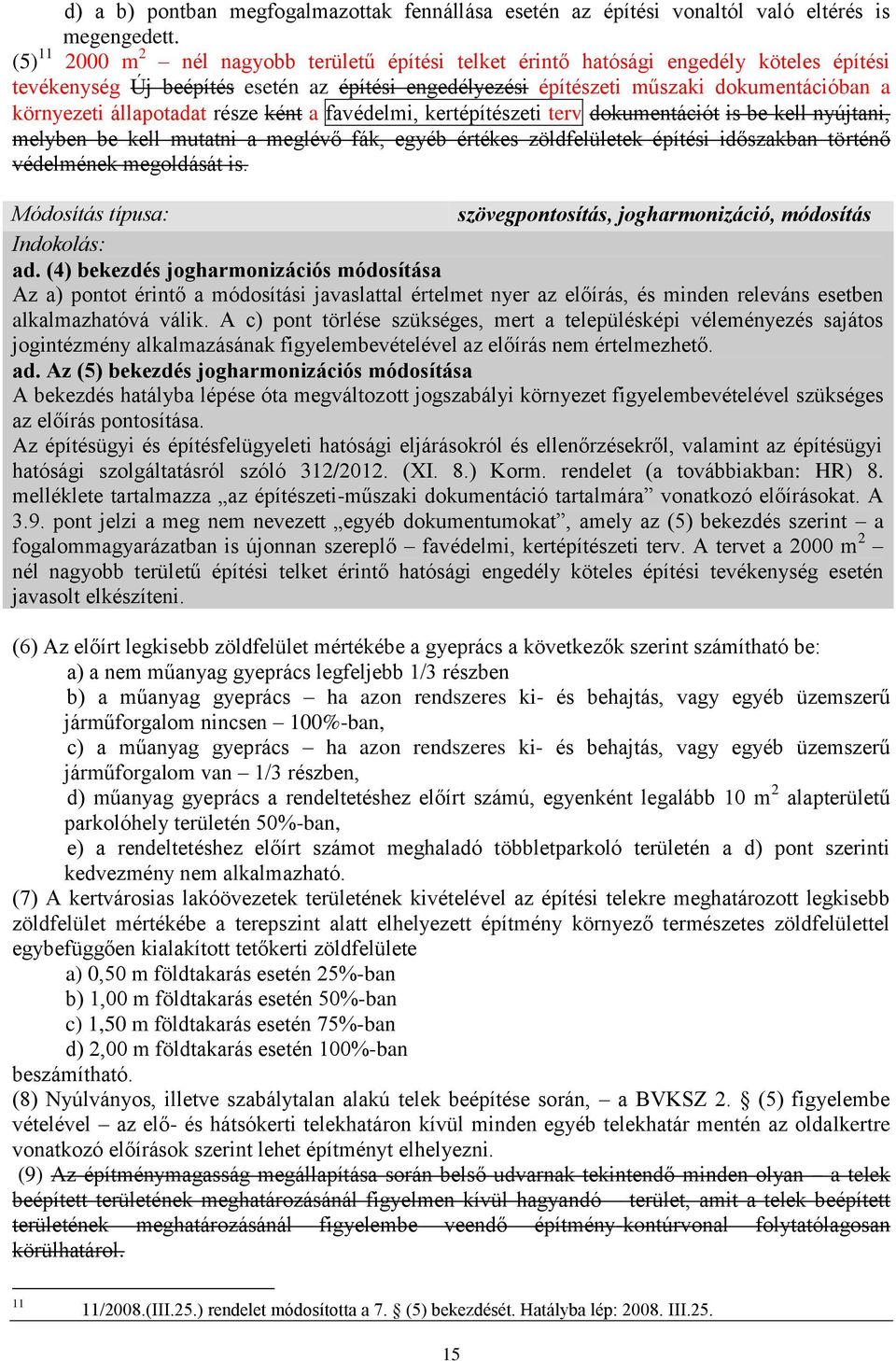 állapotadat része ként a favédelmi, kertépítészeti terv dokumentációt is be kell nyújtani, melyben be kell mutatni a meglévő fák, egyéb értékes zöldfelületek építési időszakban történő védelmének