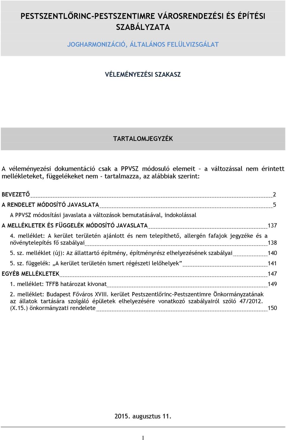 bemutatásával, indokolással A MELLÉKLETEK ÉS FÜGGELÉK MÓDOSÍTÓ JAVASLATA 137 4.