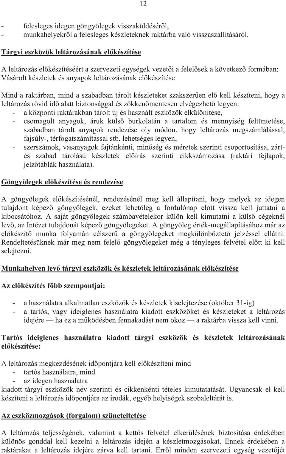 a raktárban, mind a szabadban tárolt készleteket szakszer en el kell készíteni, hogy a leltározás rövid id alatt biztonsággal és zökken mentesen elvégezhet legyen: - a központi raktárakban tárolt új