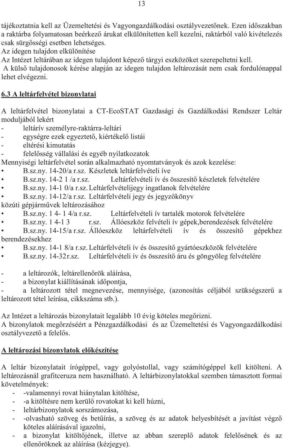 Az idegen tulajdon elkülönítése Az Intézet leltárában az idegen tulajdont képez tárgyi eszközöket szerepeltetni kell.