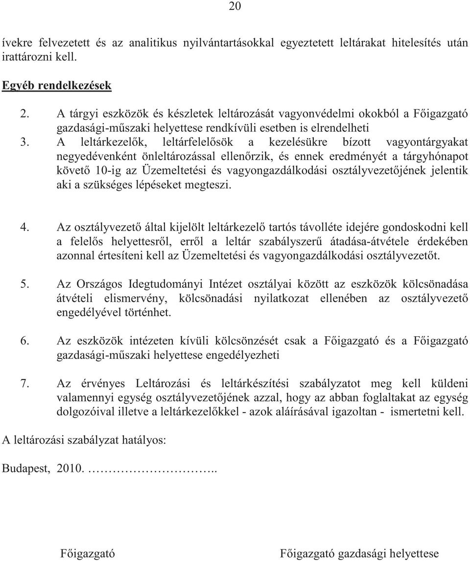 A leltárkezel k, leltárfelel sök a kezelésükre bízott vagyontárgyakat negyedévenként önleltározással ellen rzik, és ennek eredményét a tárgyhónapot követ 10-ig az Üzemeltetési és vagyongazdálkodási