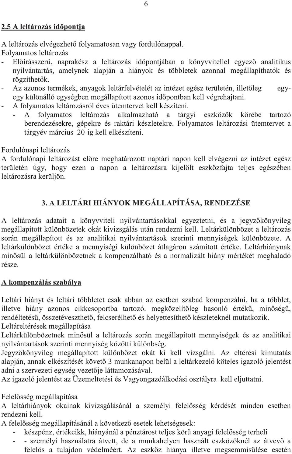 - Az azonos termékek, anyagok leltárfelvételét az intézet egész területén, illet leg egyegy különálló egységben megállapított azonos id pontban kell végrehajtani.