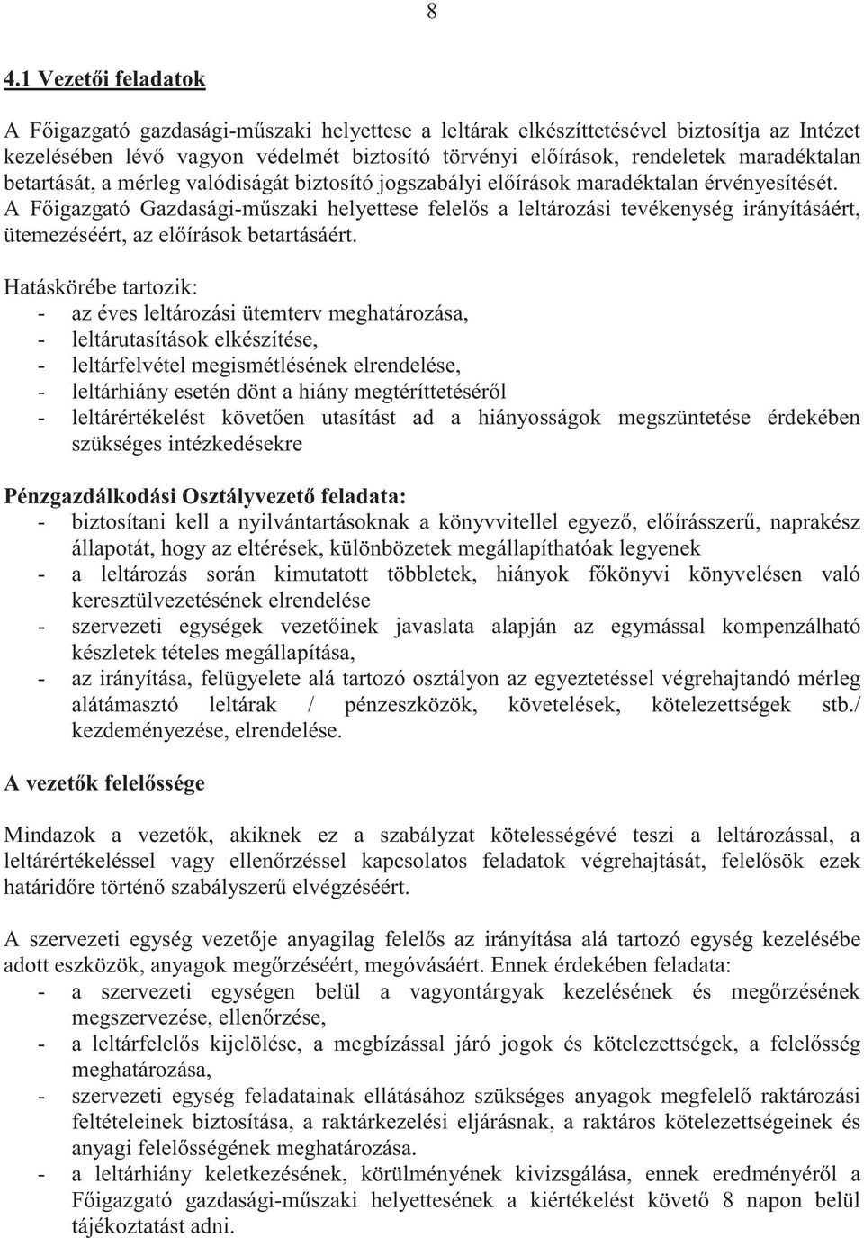 A F igazgató Gazdasági-m szaki helyettese felel s a leltározási tevékenység irányításáért, ütemezéséért, az el írások betartásáért.