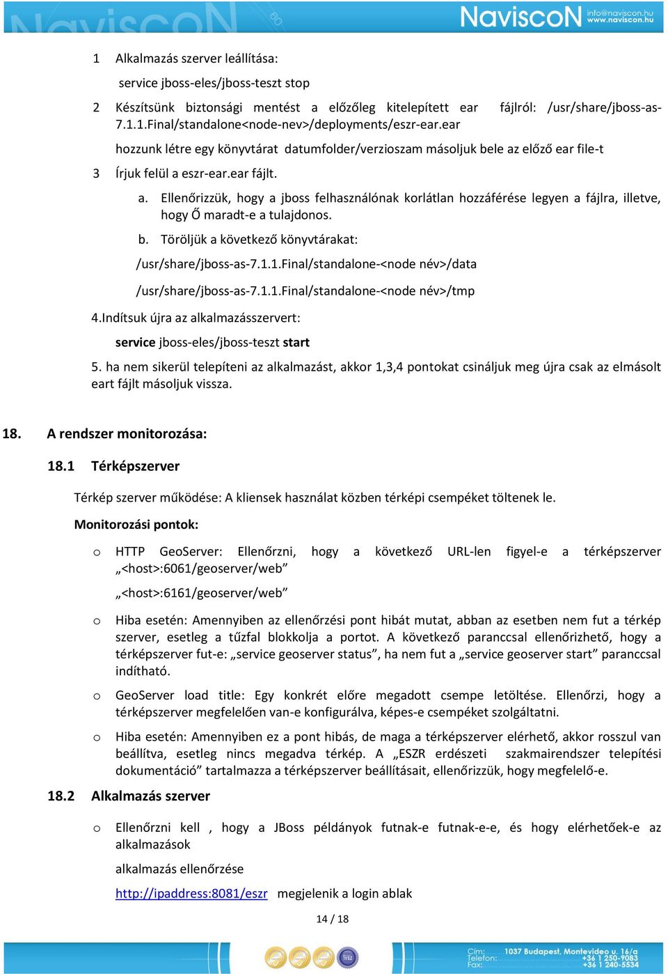 b. Töröljük a következő könyvtárakat: /usr/share/jbss-as-7.1.1.final/standalne-<nde név>/data /usr/share/jbss-as-7.1.1.final/standalne-<nde név>/tmp 4.