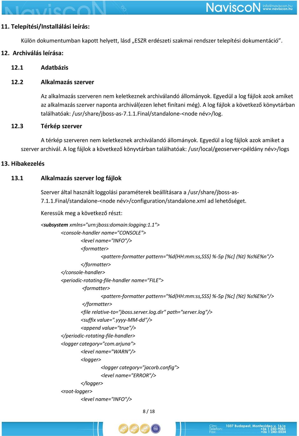 A lg fájlk a következő könyvtárban találhatóak: /usr/share/jbss-as-7.1.1.final/standalne-<nde név>/lg. 12.3 Térkép szerver A térkép szerveren nem keletkeznek archiválandó állmányk.