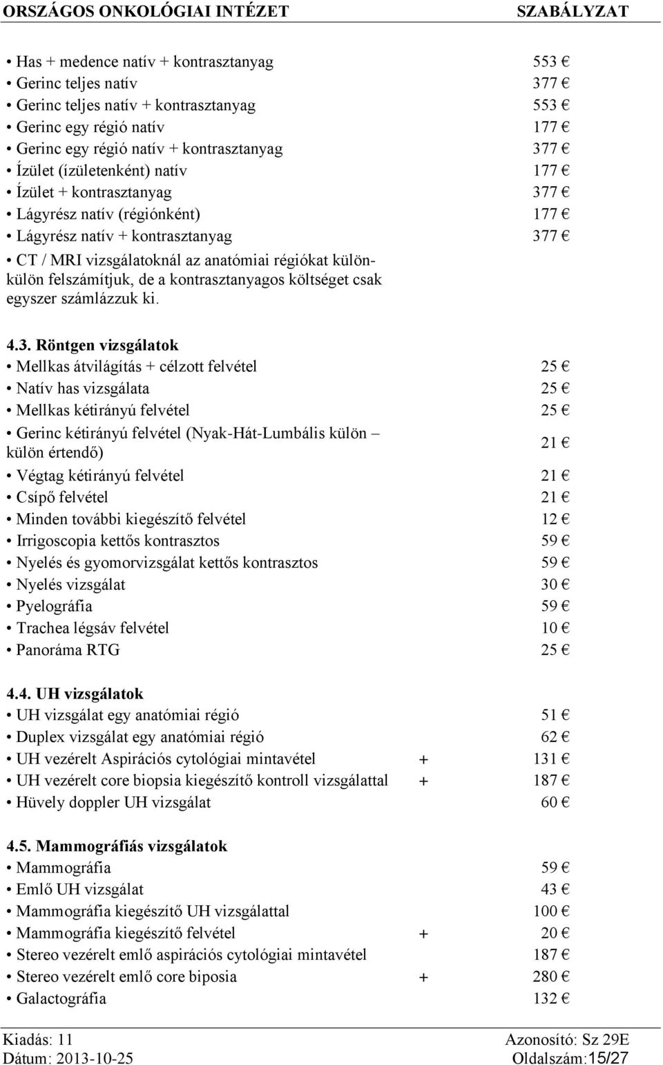 költséget csak egyszer számlázzuk ki. 4.3.