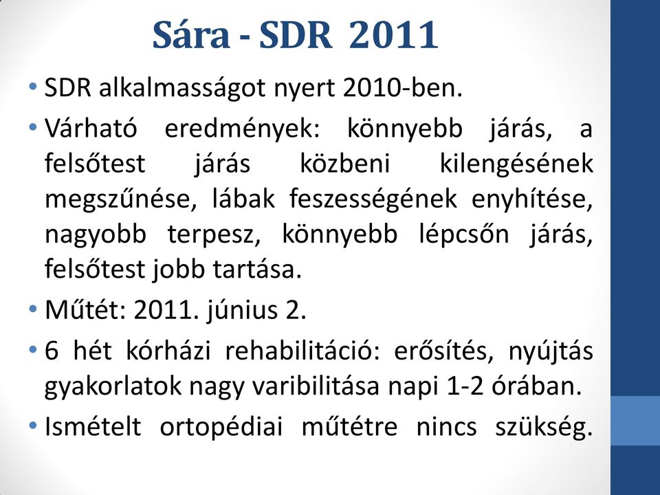 feszességének enyhítése, nagyobb terpesz, könnyebb lépcsőn járás, felsőtest jobb tartása.