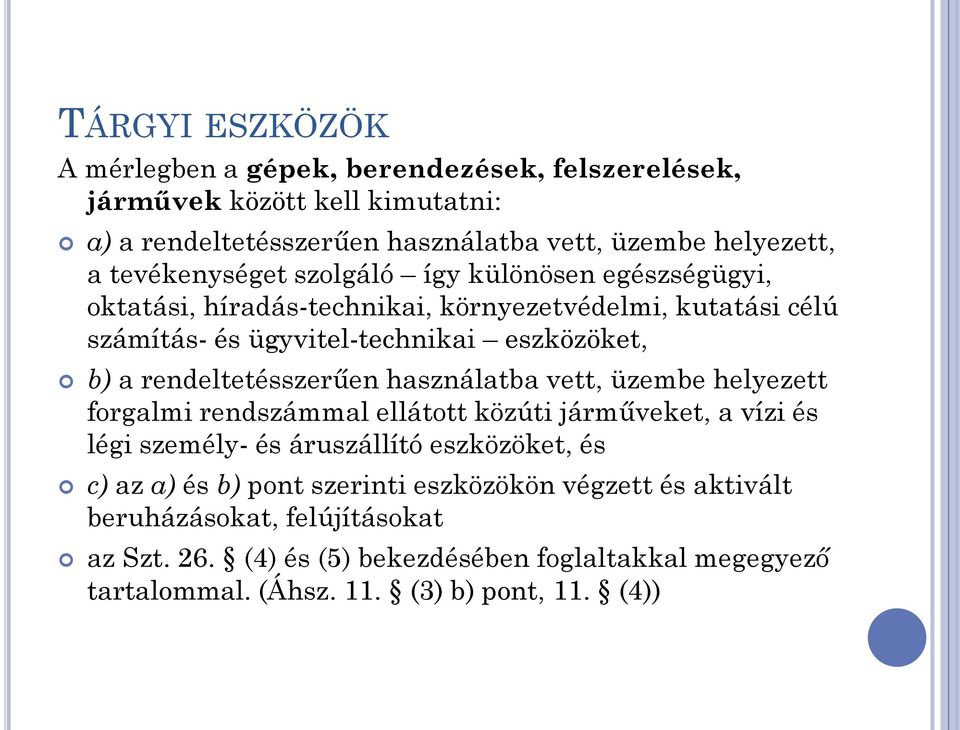 rendeltetésszerűen használatba vett, üzembe helyezett forgalmi rendszámmal ellátott közúti járműveket, a vízi és légi személy- és áruszállító eszközöket, és c) az a)