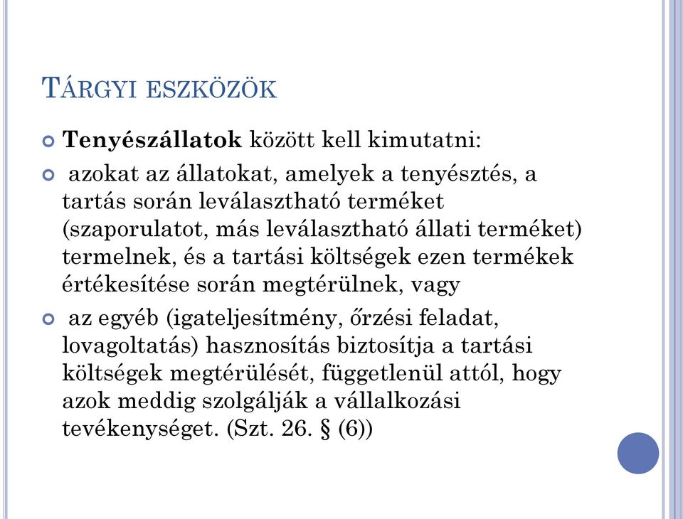 termékek értékesítése során megtérülnek, vagy az egyéb (igateljesítmény, őrzési feladat, lovagoltatás) hasznosítás