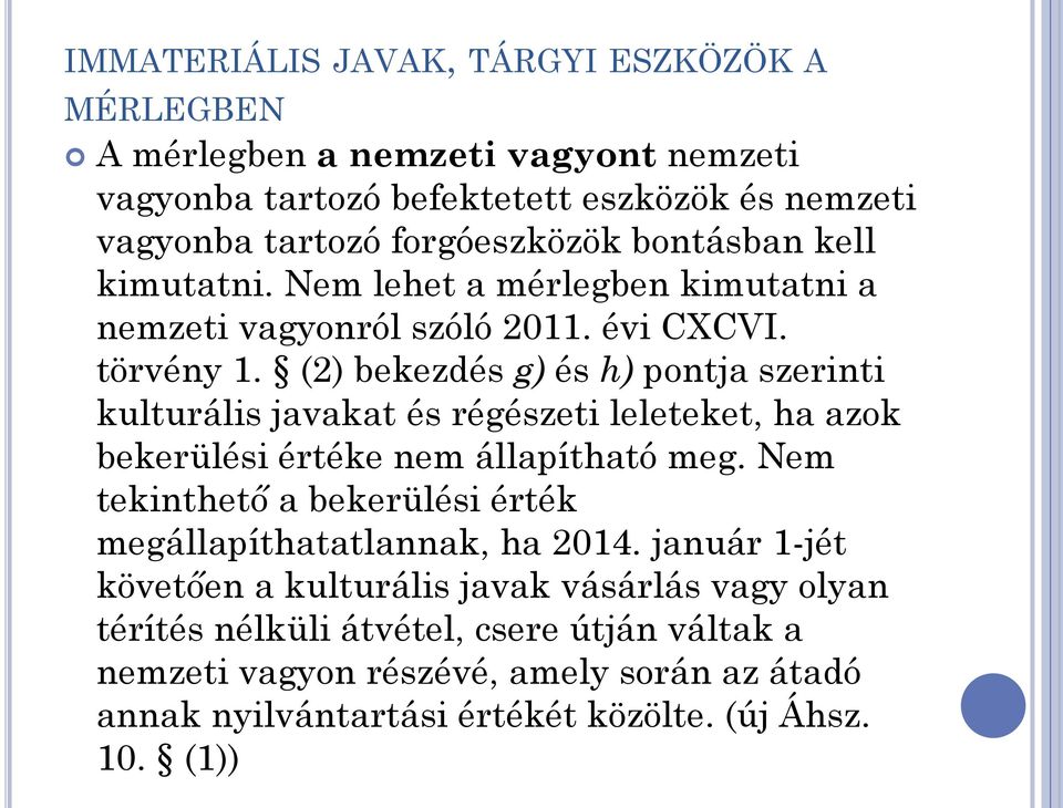 (2) bekezdés g) és h) pontja szerinti kulturális javakat és régészeti leleteket, ha azok bekerülési értéke nem állapítható meg.