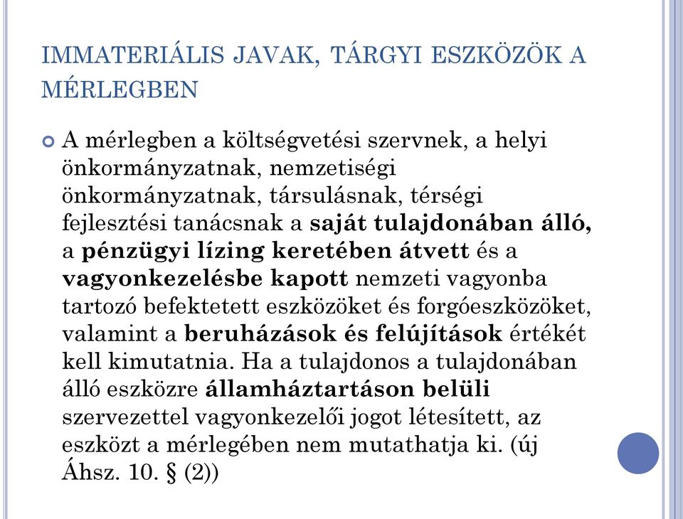 vagyonba tartozó befektetett eszközöket és forgóeszközöket, valamint a beruházások és felújítások értékét kell kimutatnia.