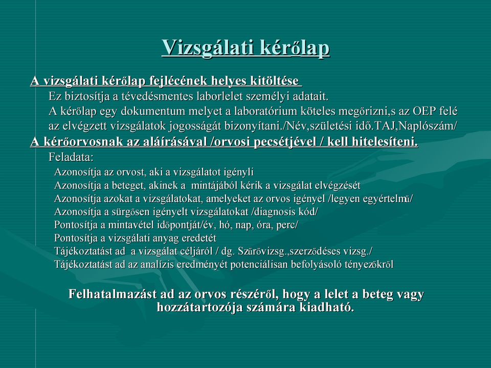 taj,naplószám/ A kérőorvosnak az aláírásával /orvosi pecsétjével / kell hitelesíteni.