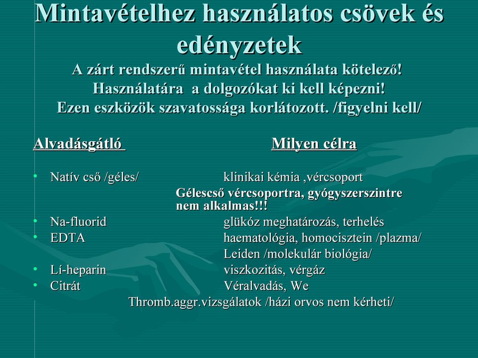 /figyelni kell/ Alvadásgátló Milyen célra Natív cső /géles/ klinikai kémia,vércsoport Gélescső vércsoportra, gyógyszerszintre nem