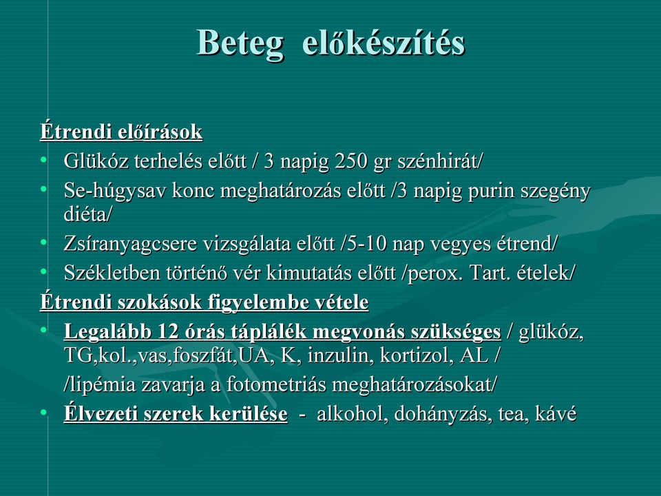 /perox. Tart. ételek/ Étrendi szokások figyelembe vétele Legalább 12 órás táplálék megvonás szükséges / glükóz, TG,kol.