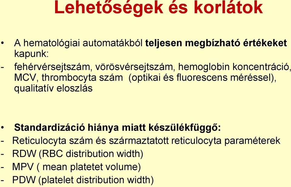 méréssel), qualitatív eloszlás Standardizáció hiánya miatt készülékfüggő: - Reticulocyta szám és