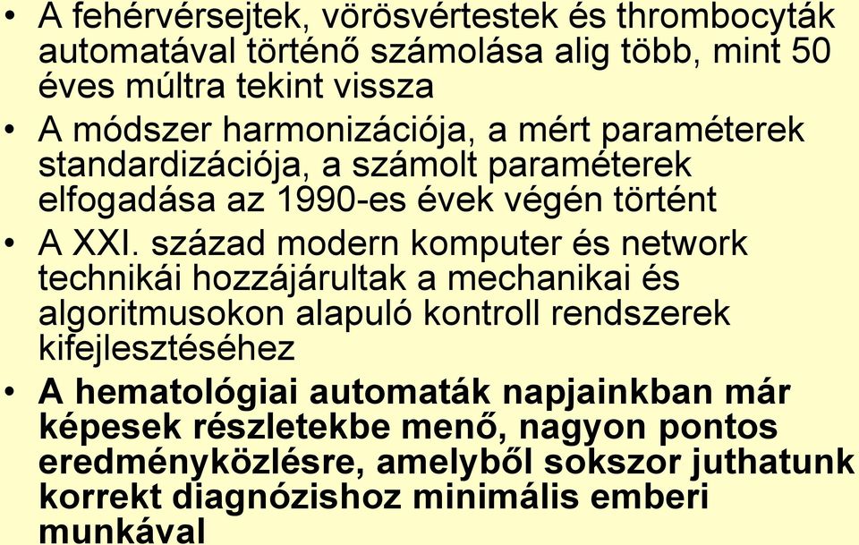 század modern komputer és network technikái hozzájárultak a mechanikai és algoritmusokon alapuló kontroll rendszerek kifejlesztéséhez A