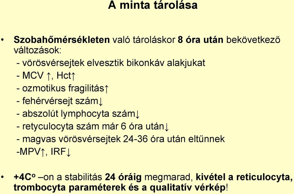 szám - retyculocyta szám már 6 óra után - magvas vörösvérsejtek 24-36 óra után eltűnnek -MPV, IRF +4C o