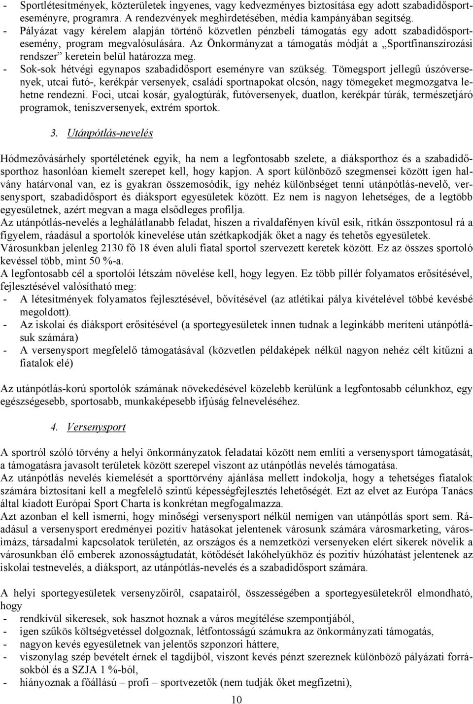 Az Önkormányzat a támogatás módját a Sportfinanszírozási rendszer keretein belül határozza meg. - Sok-sok hétvégi egynapos szabadidősport eseményre van szükség.