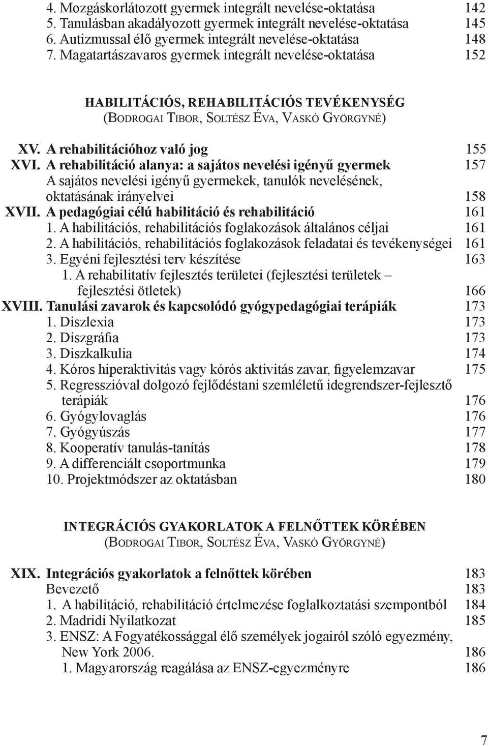 A rehabilitáció alanya: a sajátos nevelési igényű gyermek 157 A sajátos nevelési igényű gyermekek, tanulók nevelésének, oktatásának irányelvei 158 XVII.