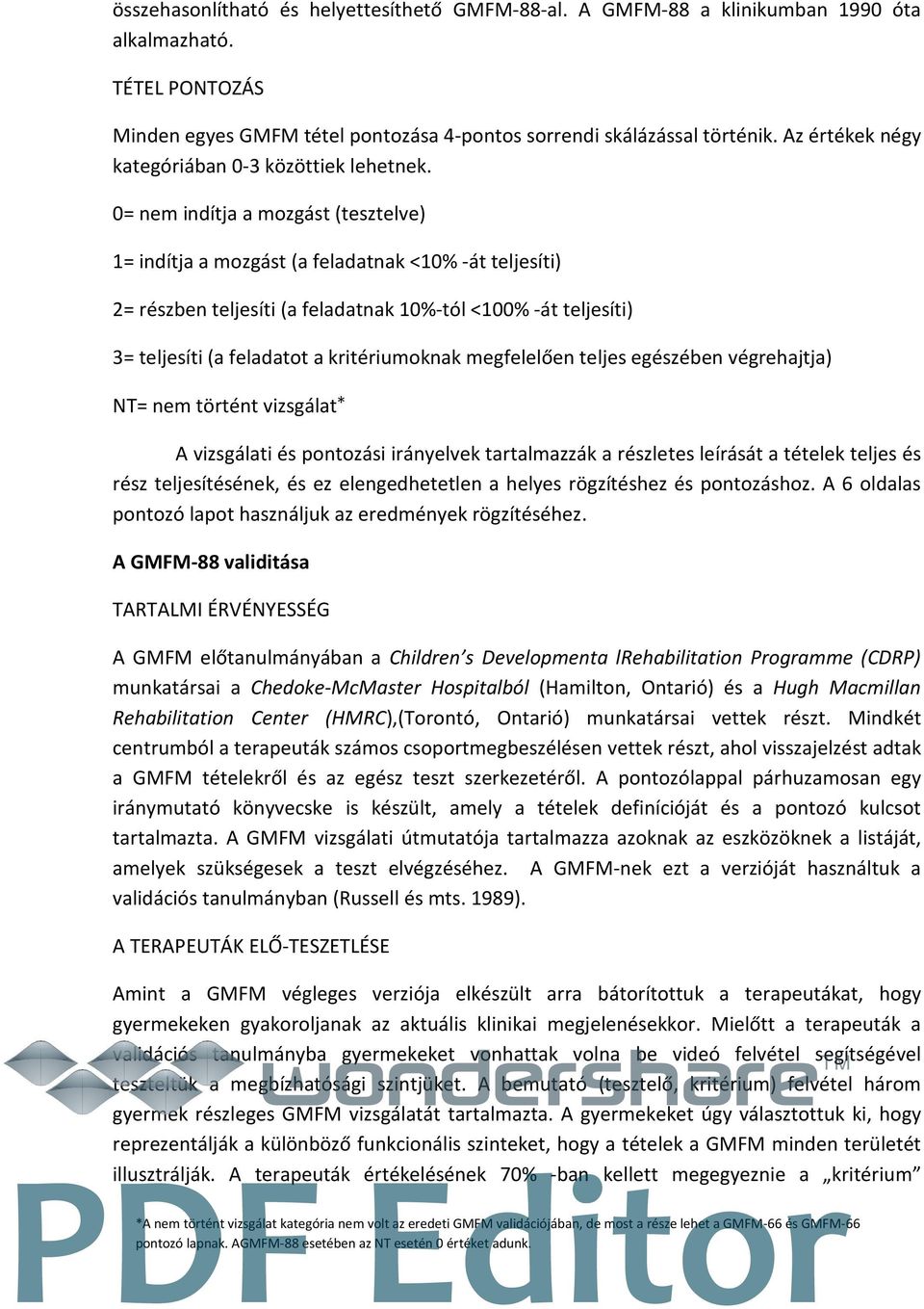 0= nem indítja a mozgást (tesztelve) 1= indítja a mozgást (a feladatnak <10% -át teljesíti) 2= részben teljesíti (a feladatnak 10%-tól <100% -át teljesíti) 3= teljesíti (a feladatot a kritériumoknak