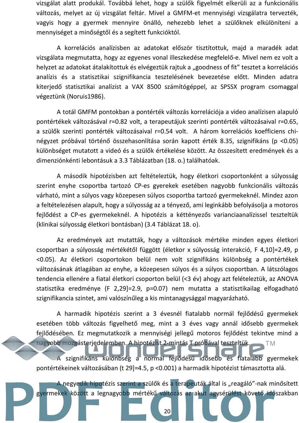 A korrelációs analízisben az adatokat először tisztítottuk, majd a maradék adat vizsgálata megmutatta, hogy az egyenes vonal illeszkedése megfelelő-e.