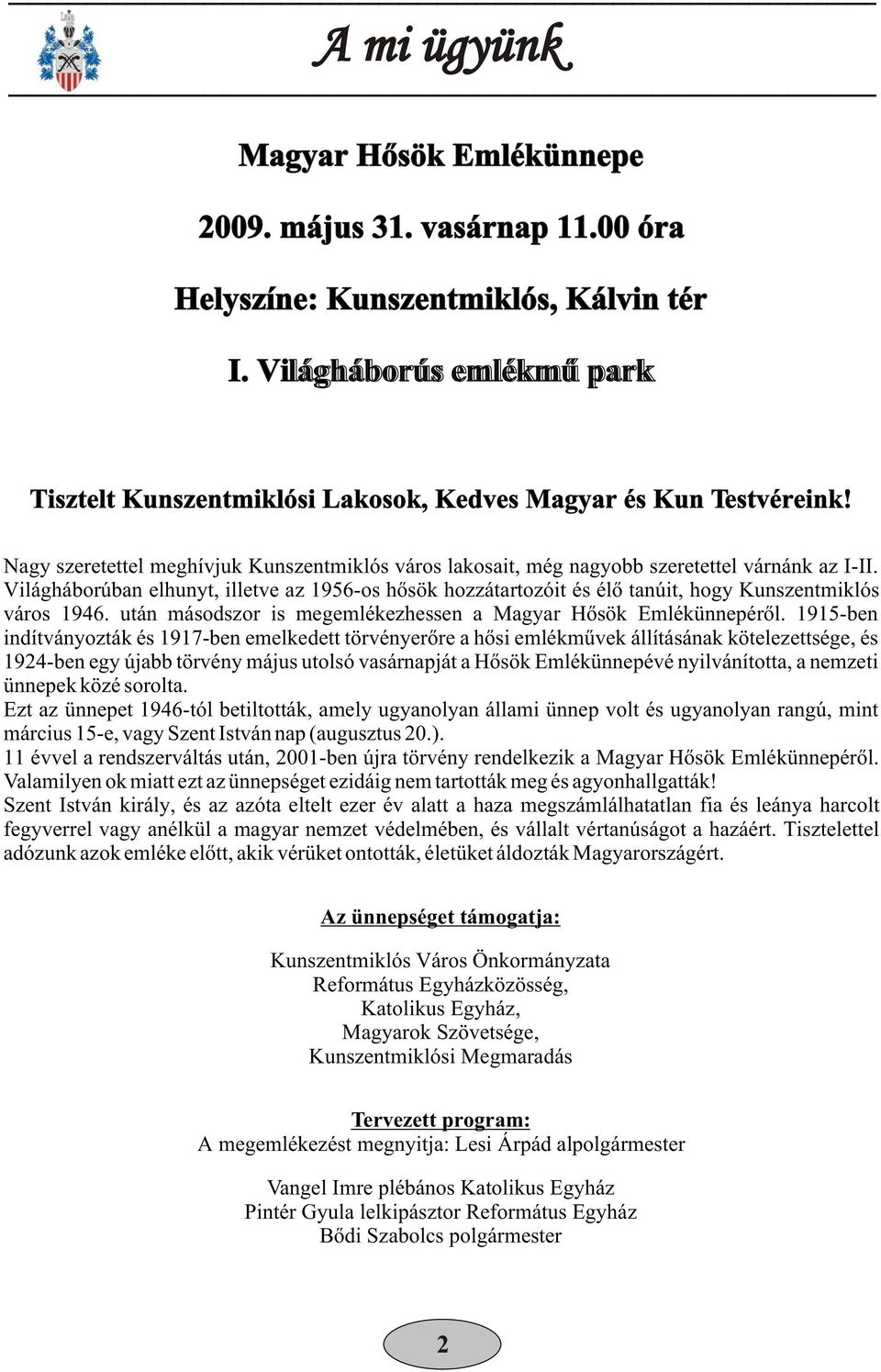 Világháborúban elhunyt, illetve az 1956-os hõsök hozzátartozóit és élõ tanúit, hogy Kunszentmiklós város 1946. után másodszor is megemlékezhessen a Magyar Hõsök Emlékünnepérõl.