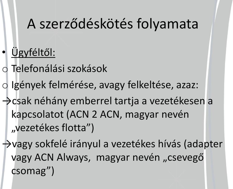 vezetékesen a kapcsolatot (ACN 2 ACN, magyar nevén vezetékes flotta ) vagy